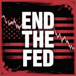 Cover art for End The Fed: Monetary Myths and the Machinery of Control